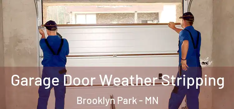  Garage Door Weather Stripping Brooklyn Park - MN